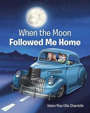 When the Moon Followed Me Home de Helen Mae Ellis Chamblin