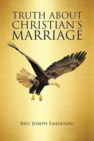 Truth About Christian's Marriage de Bro. Joseph Emerenini