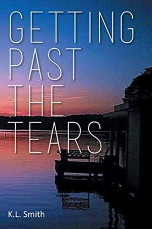 Getting Past the Tears de K. L. Smith