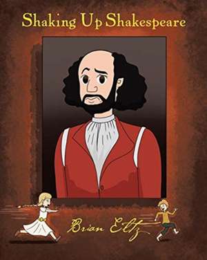 Shaking Up Shakespeare de Brian Eltz