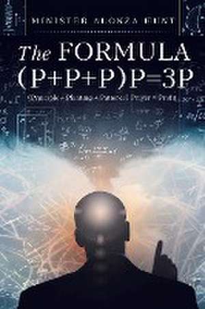 The Formula (P+P+P)P=3P: (Principle + Planting + Patience) Prayer = Profit de Minister Alonza Hunt