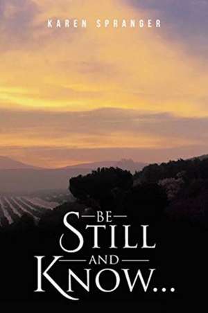 Be Still and Know... de Karen Spranger