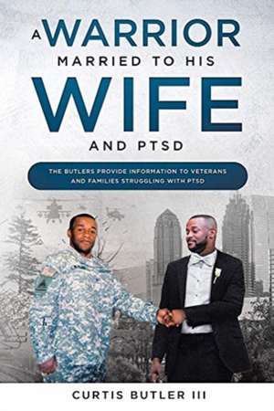 A Warrior Married to His Wife and PTSD de Curtis Butler III