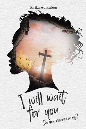 I Will Wait for You de Torika Adikubou