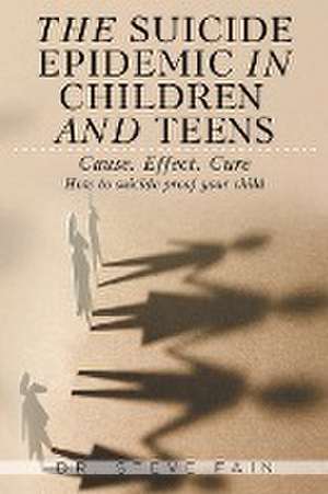 The Suicide Epidemic in Children and Teens de Steve Fain