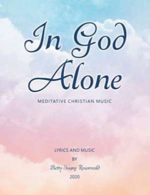 In God Alone de Betty Young Rosenwald