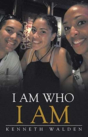 I Am Who I Am de Kenneth Walden