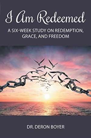 I Am Redeemed de Deron Boyer