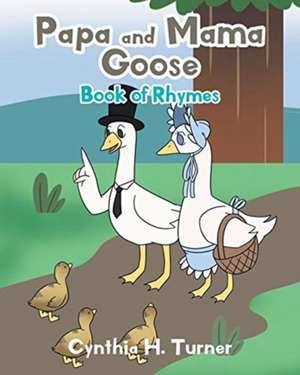 Papa and Mama Goose: Book of Rhymes de Cynthia H. Turner