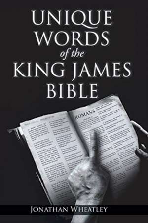 Unique Words of the King James Bible de Jonathan Wheatley