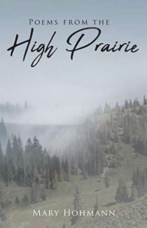 Poems from the High Prairie de Mary Hohmann