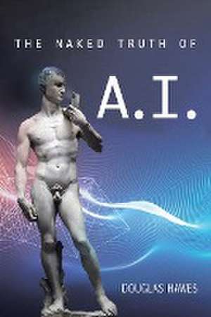 The Naked Truth of A.I. de Douglas Hawes