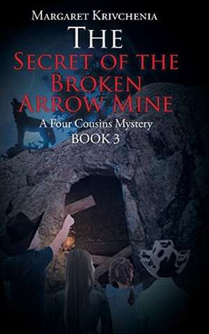 The Secret of the Broken Arrow Mine de Margaret Krivchenia