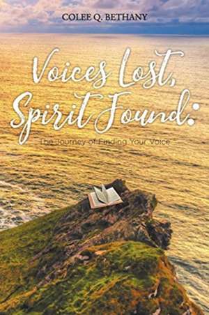 Voices Lost, Spirit Found de Colee Q. Bethany