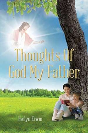 Thoughts of God My Father de Evelyn Erwin