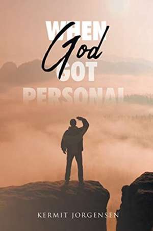 When God Got Personal de Kermit Jorgensen