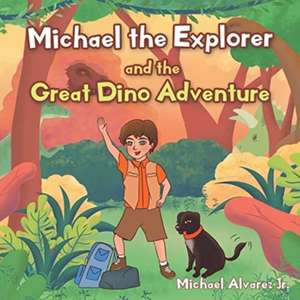 Michael the Explorer and the Great Dino Adventure de Michael Alvarez Jr.