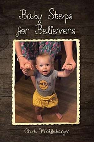 Baby Steps for Believers de Chuck Wolfinbarger