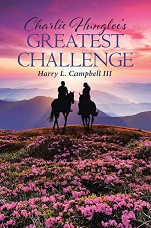 Charlie Hungloe's Greatest Challenge de Harry L. Campbell III