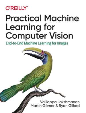 Practical Machine Learning for Computer Vision de Vallaippa Lakshmana