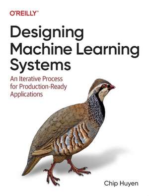 Designing Machine Learning Systems de Chip Huyen