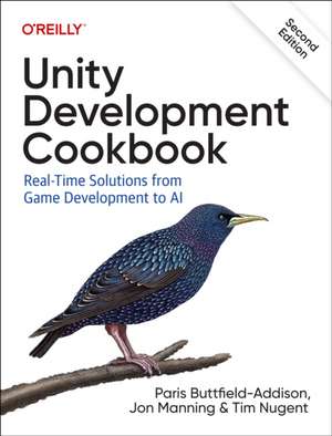 Unity Development Cookbook: Real-Time Solutions from Game Development to AI de Paris Buttfield-Addison