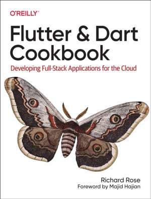 Flutter and Dart Cookbook: Developing Full-Stack Applications for the Cloud de Rich Rose