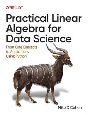 Practical Linear Algebra for Data Science de Mike X. Cohen