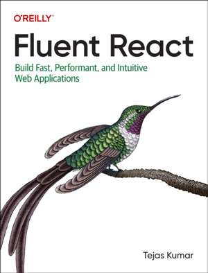 Fluent React: Build Fast, Performant, and Intuitive Web Applications de Tejas Kumar