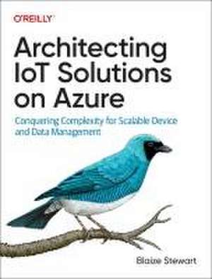 Architecting IoT Solutions on Azure de Blaize Stewart