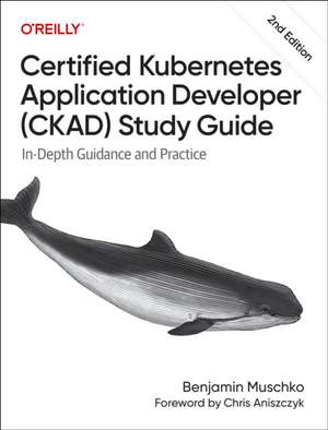 Certified Kubernetes Application Developer (CKAD) Study Guide de Benjamin Muschko