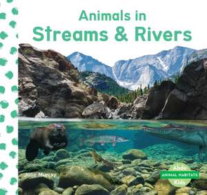 Animals in Streams & Rivers de Julie Murray