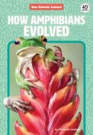 How Amphibians Evolved de Elizabeth Andrews