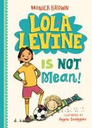 Lola Levine Is Not Mean! de Monica Brown