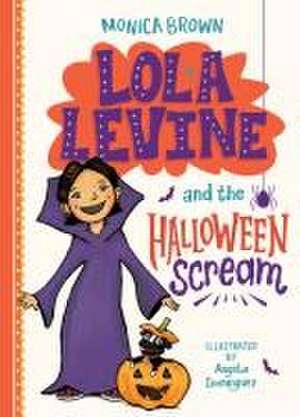 Lola Levine and the Halloween Scream de Monica Brown