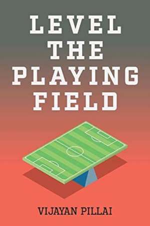 Level The Playing Field de Vijayan Pillai