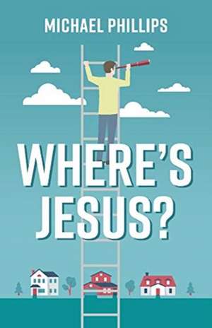 Where's Jesus: a novella de Michael Phillips