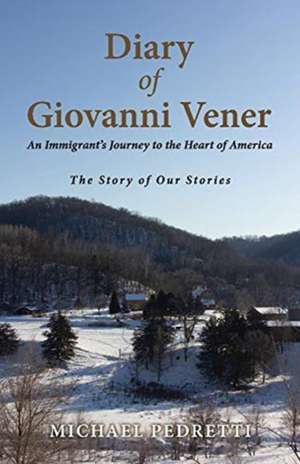 Diary of Giovanni Vener: An Immigrant's Journey to the Heart of America de Michael Pedretti