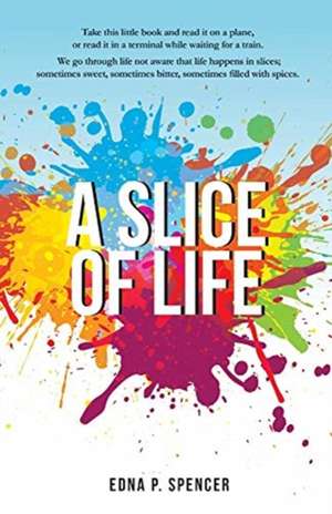 A Slice of Life de Edna P. Spencer