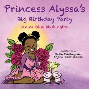 Princess Alyssa's Big Birthday Party de Janice Blue Washington