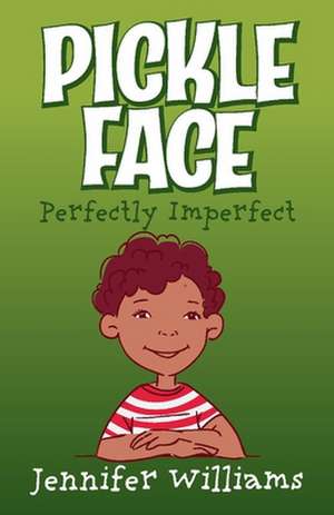 Pickle Face: Perfectly Imperfect Volume 1 de Jennifer Williams