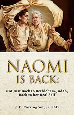 Naomi is Back: Not Just to Bethlehem-Judah, Back to her Real Self de R D Carrington, Sr