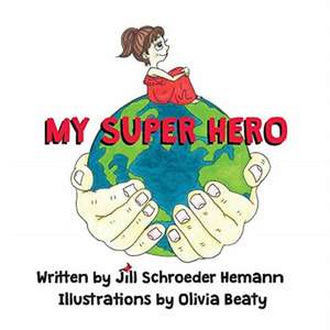 My Super Hero de Jill Schroeder Hemann