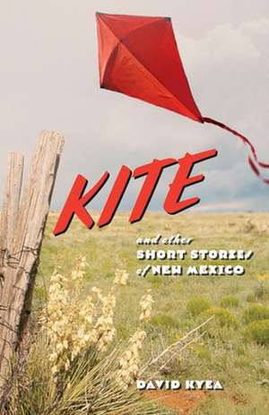 Kite and Other Short Stories of New Mexico de David Kyea