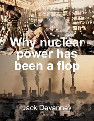 Devanney, J: Why Nuclear Power Has Been a Flop
