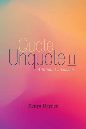 Quote Unquote III: A Student's Lesson de Kenya Dryden