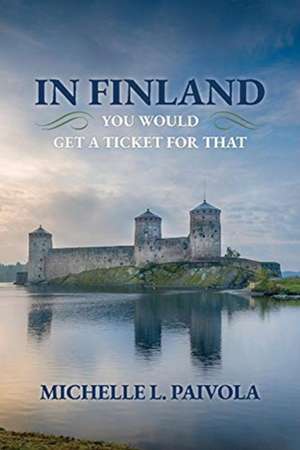 In Finland You Would Get a Ticket for That de Michelle Paivola