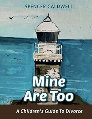 Mine Are Too: A Children's Guide to Divorce de Spencer Caldwell