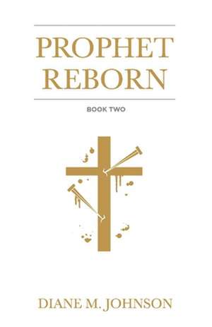 Prophet Reborn: Volume 2 de Diane M. Johnson