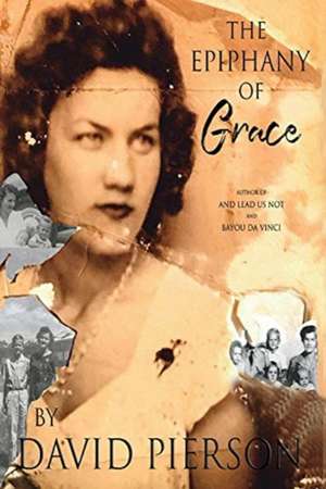 The Epiphany of Grace: A Memoir by David Pierson de David Pierson